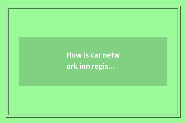 How is car network inn registered?