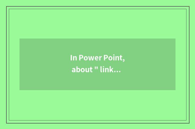 In Power Point, about 