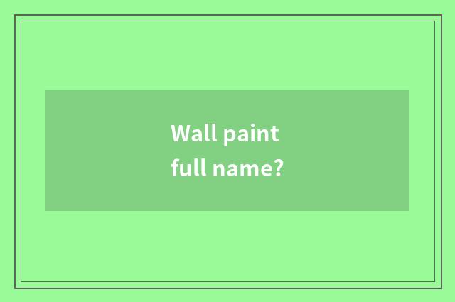 Wall paint full name?