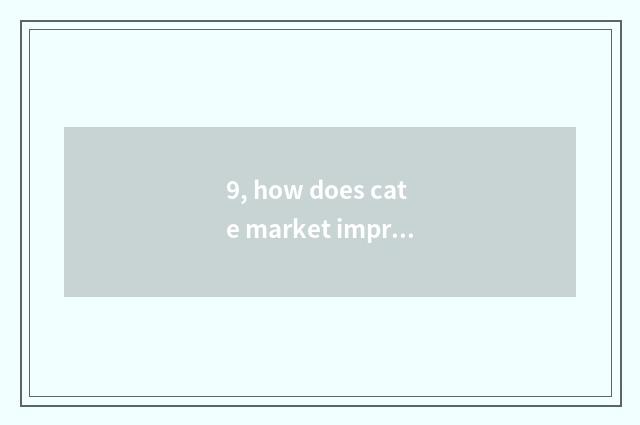 9, how does cate market improve person energy of life?