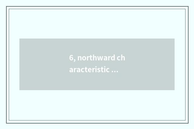 6, northward characteristic cate?