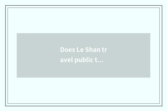 Does Le Shan travel public transportation special railway line?