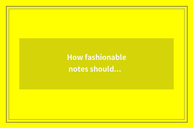 How fashionable notes should look?