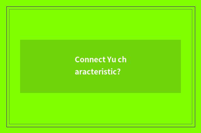 Connect Yu characteristic?