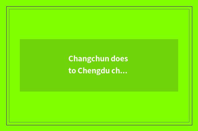 Changchun does to Chengdu channel of 9 stockaded village travel round what price