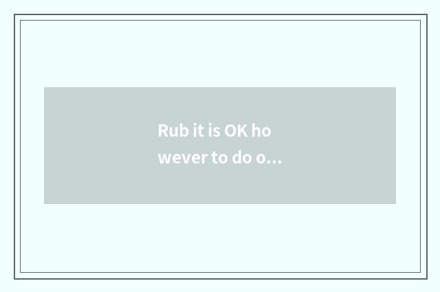Rub it is OK however to do obeisance to, 6.5 kilometers rub do obeisance to bicy
