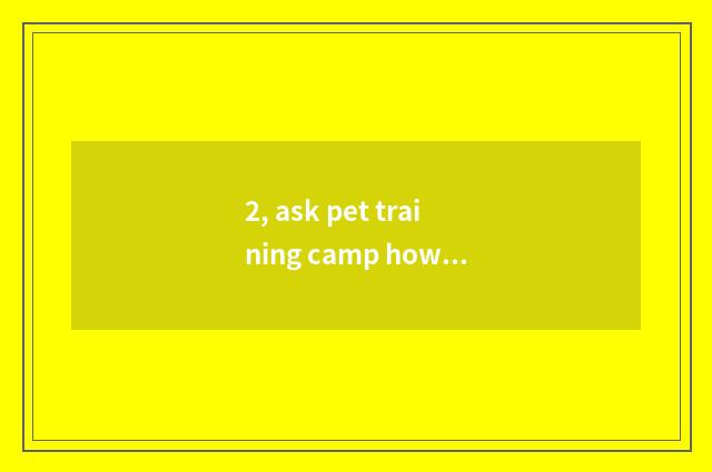2, ask pet training camp how to many experience 60 class give?