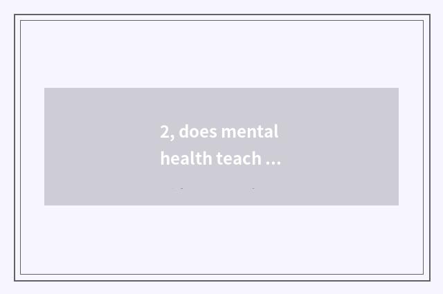 2, does mental health teach knowledge?
