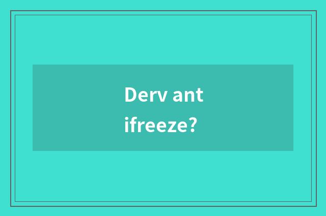 Derv antifreeze?