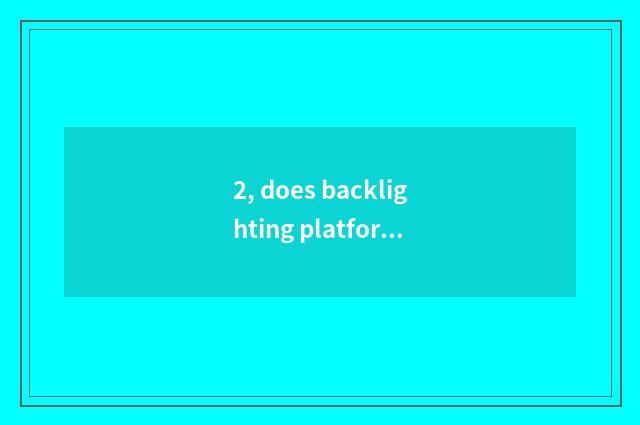 2, does backlighting platform rely on chart?