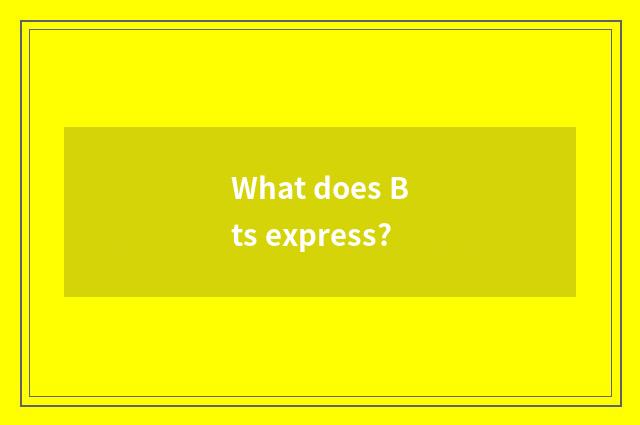 What does Bts express?