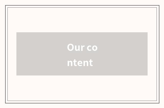 Our content