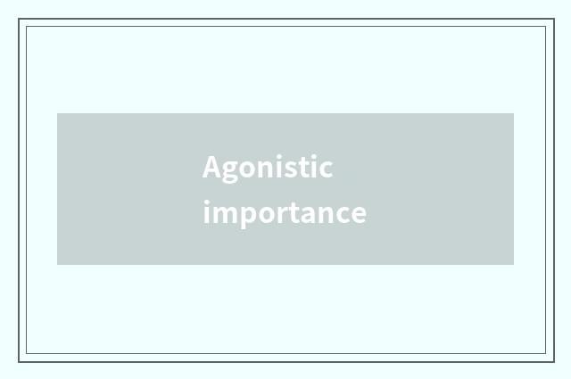 Agonistic importance