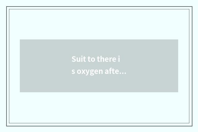 Suit to there is oxygen after dinner or do not have oxygen?