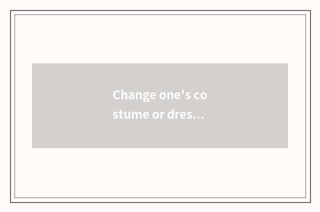 Change one's costume or dress how does car hub learn to choose quality goods hub
