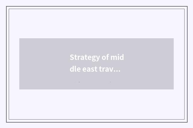 Strategy of middle east travel?