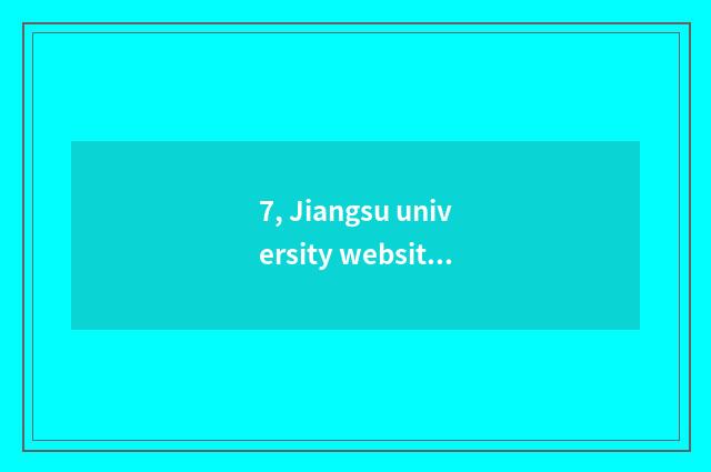 7, Jiangsu university website of recruit students of 2023 graduate students?