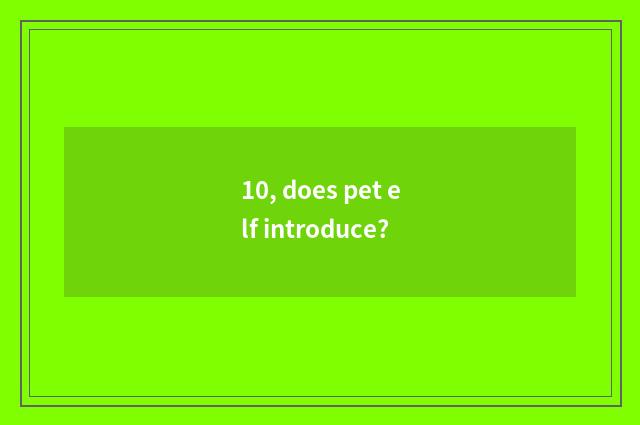 10, does pet elf introduce?