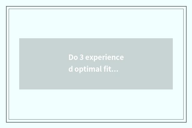 Do 3 experienced optimal fitness plan a week?