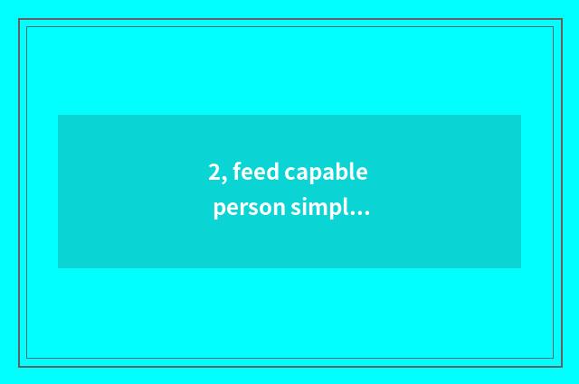 2, feed capable person simple delicious cate?