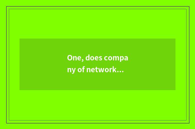One, does company of network science and technology give a name?