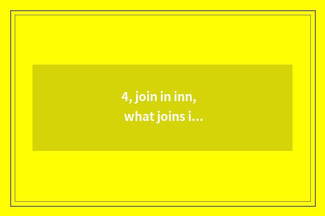 4, join in inn, what joins in well inn?