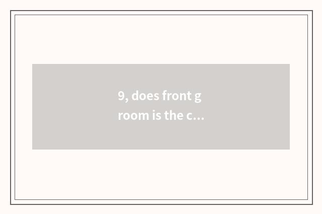 9, does front groom is the class tuitional how many?