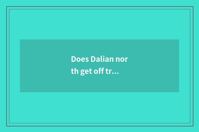 Does Dalian north get off travel strategy?