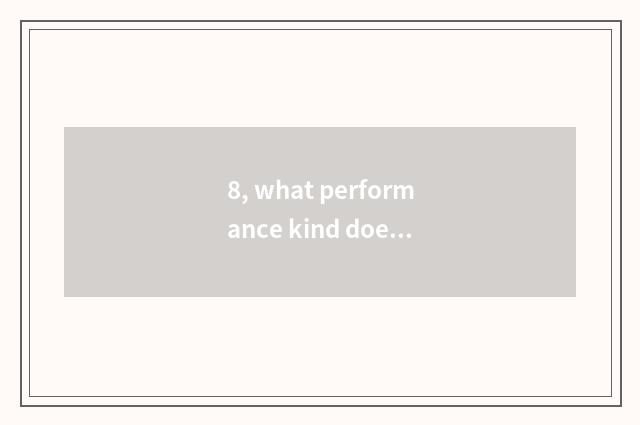 8, what performance kind does children performance have?