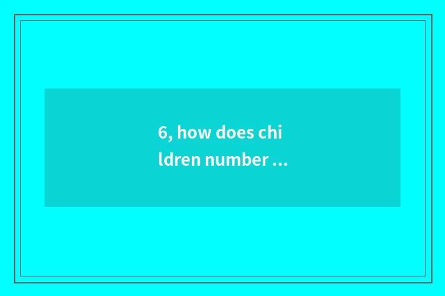 6, how does children number camera magnify?