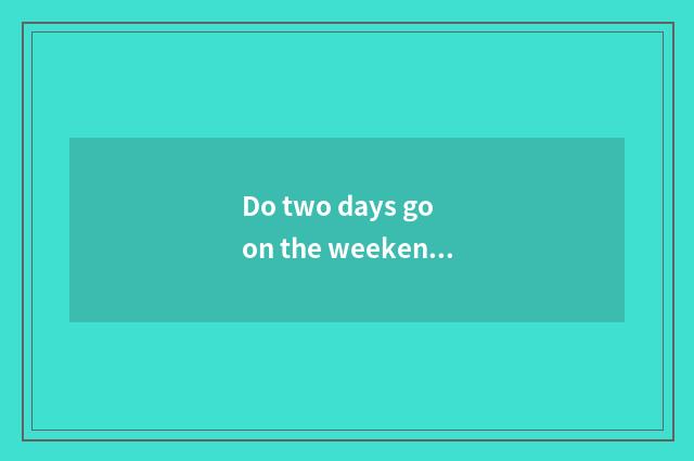 Do two days go on the weekend which travel is good?