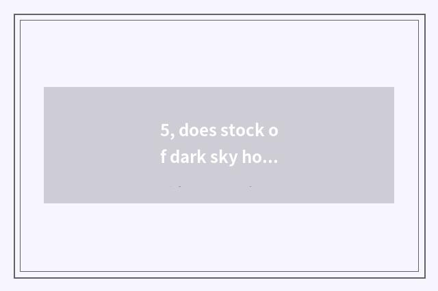 5, does stock of dark sky horse have investment value?