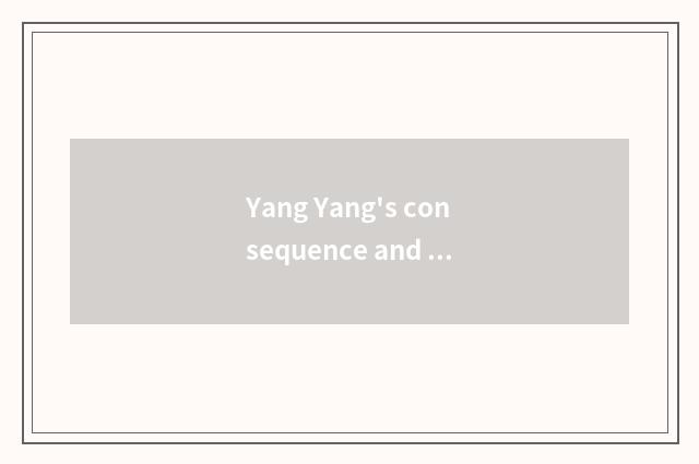 Yang Yang's consequence and future develop