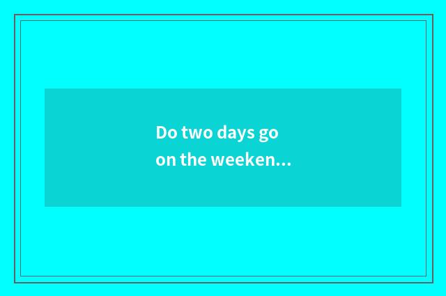 Do two days go on the weekend which travel is good?