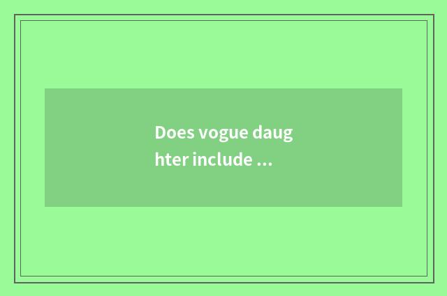 Does vogue daughter include a brand what sign is good?