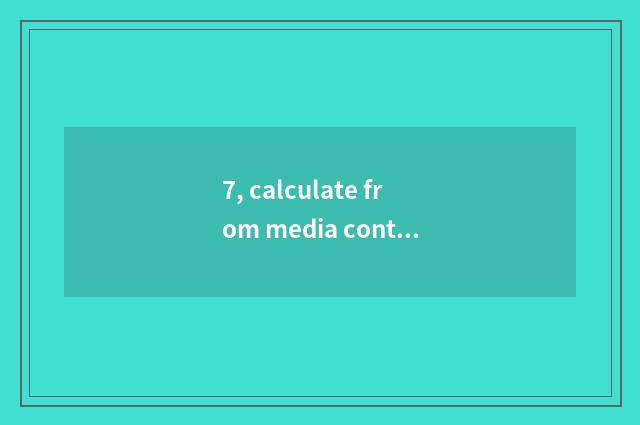 7, calculate from media content likeness be achieved formerly?