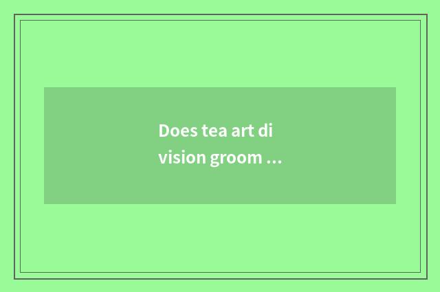 Does tea art division groom how many money does the exam need?