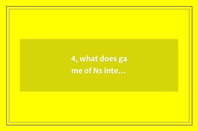 4, what does game of Ns interactive film have?