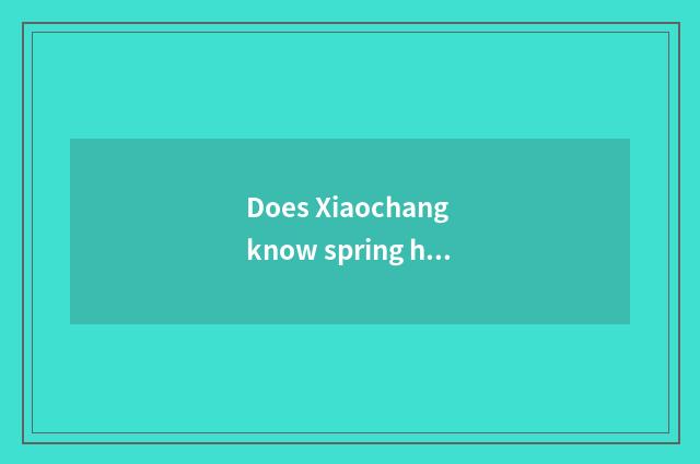 Does Xiaochang know spring health?