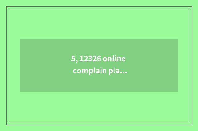 5, 12326 online complain platform?