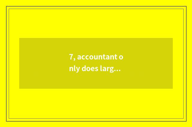 7, accountant only does large tuition learn large for what comparing tall?