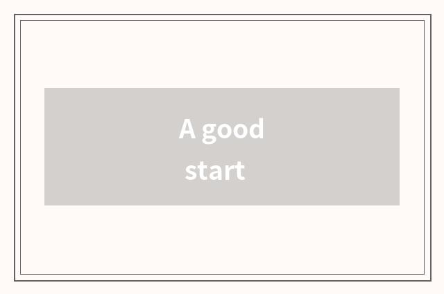 A good start
