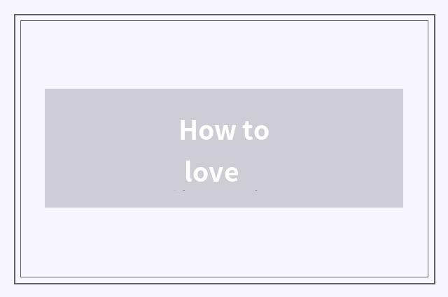 How to love