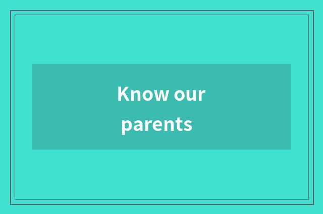 Know our parents