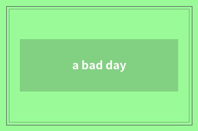 a bad day
