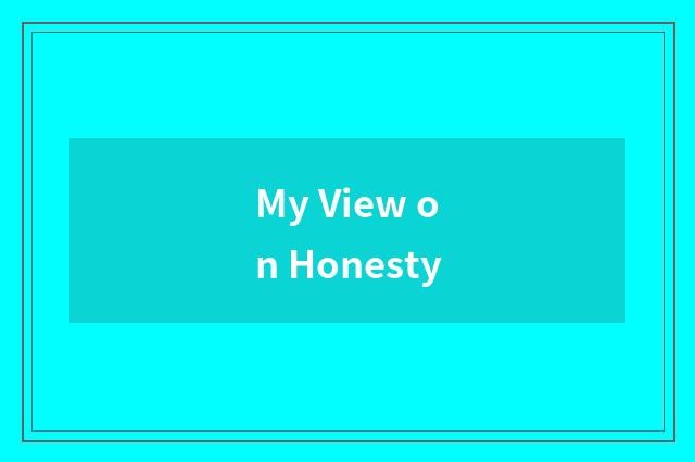 My View on Honesty