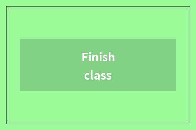 Finish class