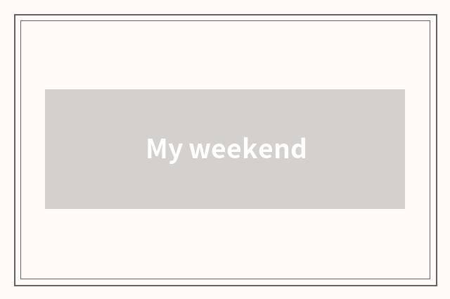 My weekend