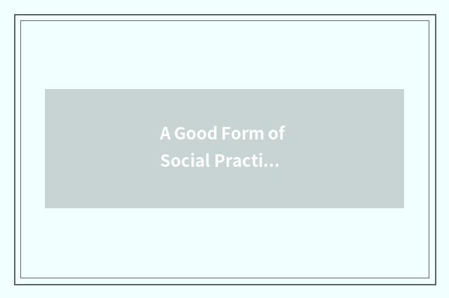 A Good Form of Social Practice