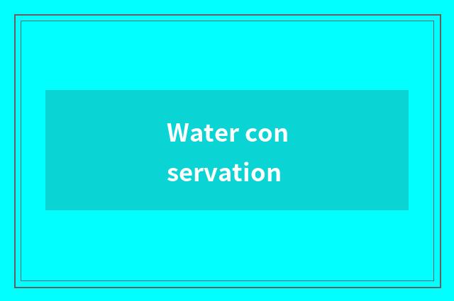 Water conservation